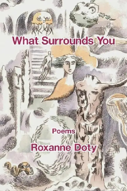 What Surrounds You by Roxanne Doty