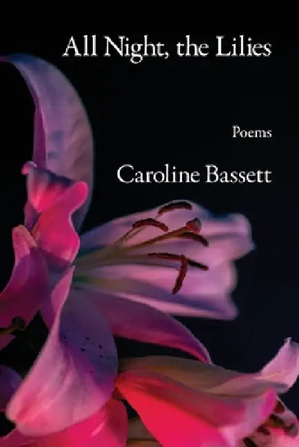 All Night, the Lilies by Caroline Bassett