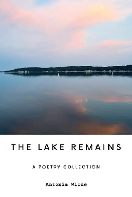 The Lake Remains by Antonia Wilde