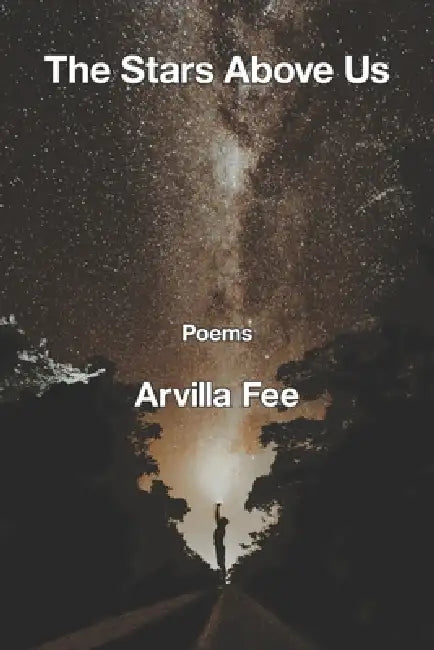 The Stars Above Us by Arvilla Fee