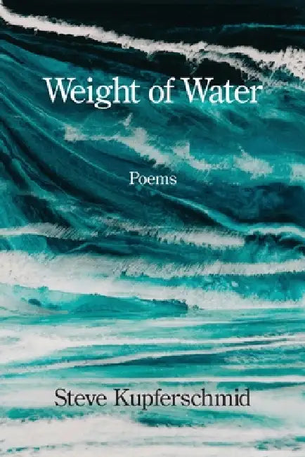 Weight of Water by Steve Kupferschmid