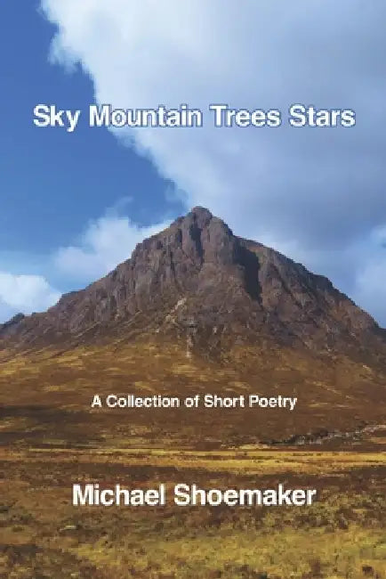 Sky Mountain Trees Stars: A Collection of Short Poetry by Michael Shoemaker