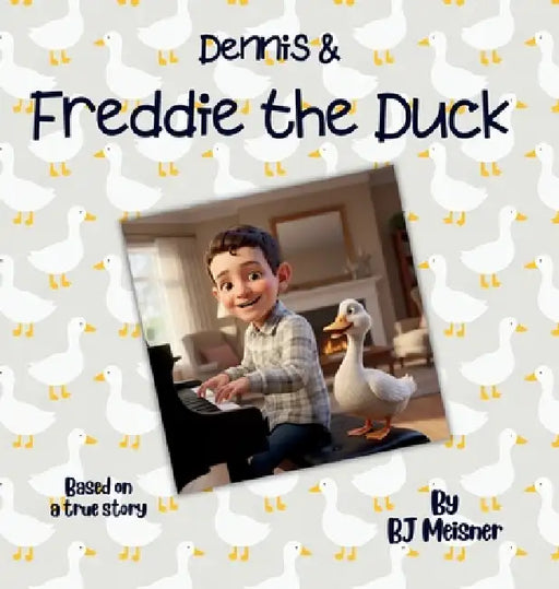Dennis & Freddie the Duck by Bj Meisner