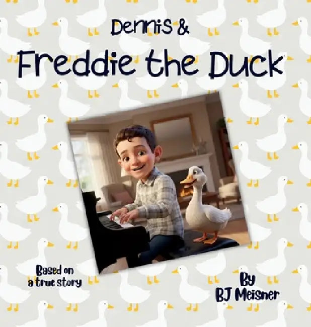 Dennis & Freddie the Duck by Bj Meisner