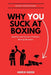 Why You Suck at Boxing: Identify and Correct Common Boxing Mistake by Hudson, Andrew
