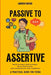Passive to Assertive: A Guide for Teens. Speak Up, Set Boundaries, and Get What You Actually Want. by Hudson, Andrew