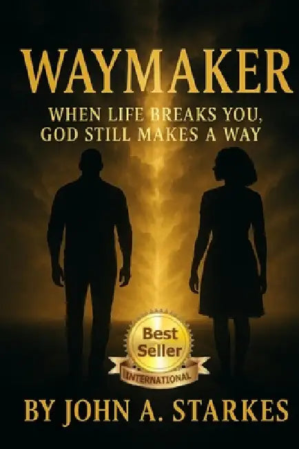 Waymaker: When Life Breaks You, God Still Makes A Way by John Starkes