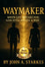 Waymaker: When Life Breaks You, God Still Makes A Way by John Starkes