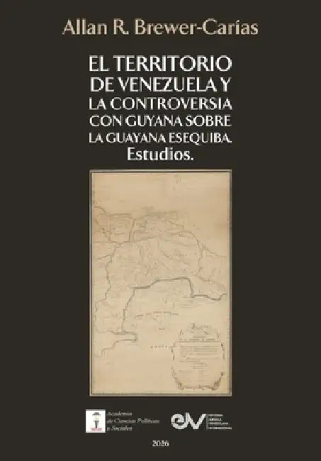 El Territorio de Venezuela Y La Controversia Con Guyana Sobre La Guayana Esequiba by Allan R. Brewer-Carías