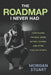 The Roadmap I Never Had: Continuing the Real Work Before, During, and After College Sports by Morgan Stuart