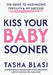 Kiss Your Baby Sooner: The Guide to Maximizing Fertility & IVF Success by Tasha Blasi