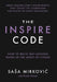 The Inspire Code: How to Build Self-Leading Teams in the Midst of Chaos by Sasa MirkoviĆ