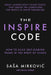 The Inspire Code: How to Build Self-Leading Teams in the Midst of Chaos by Christin Schaaf, Sasa Mirkovic