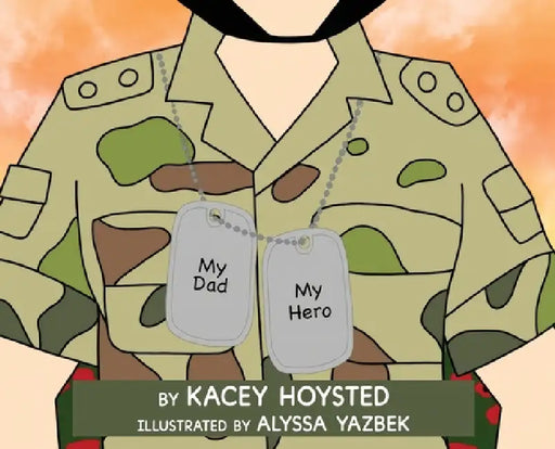 My Dad, My Hero by Kacey Hoysted, Alyssa Yazbek