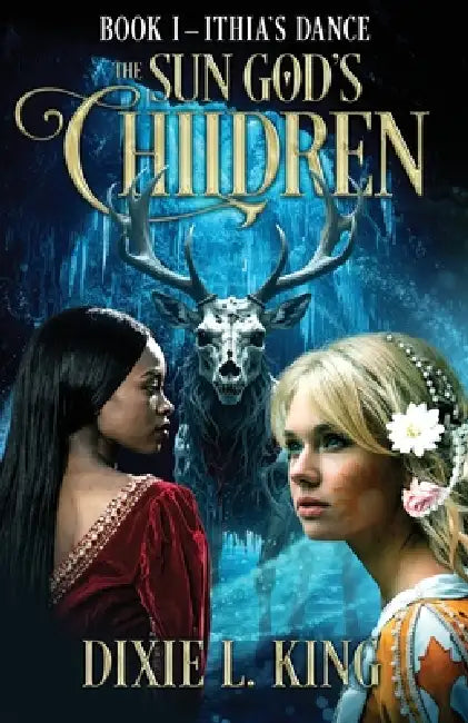 Ithia's Dance: The Sun God's Children Book I by Dixie L. King