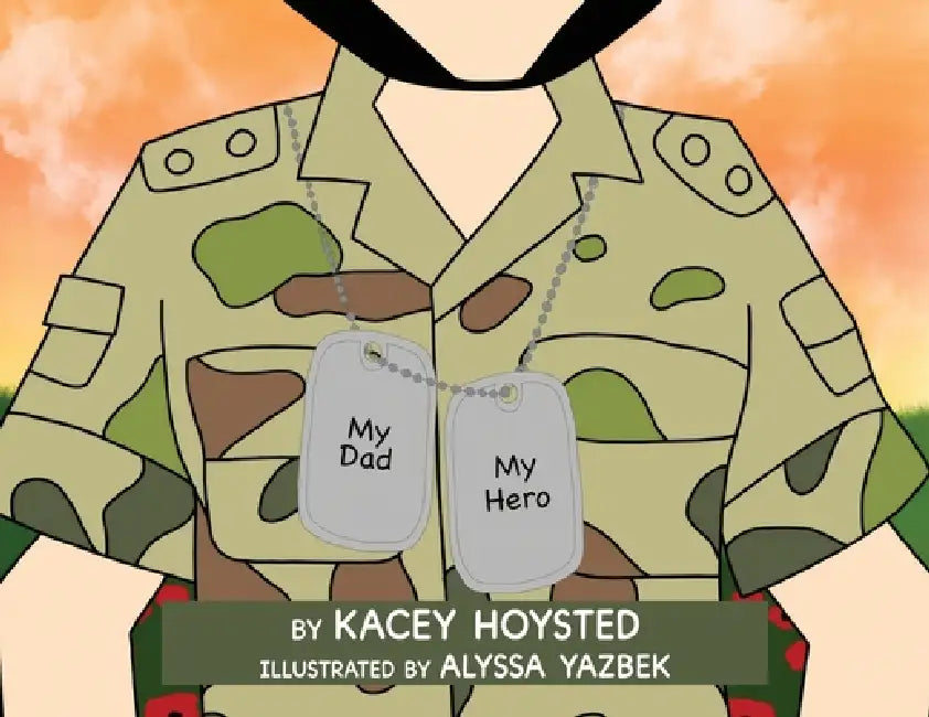 My Dad, My Hero by Kacey Hoysted, Alyssa Yazbek