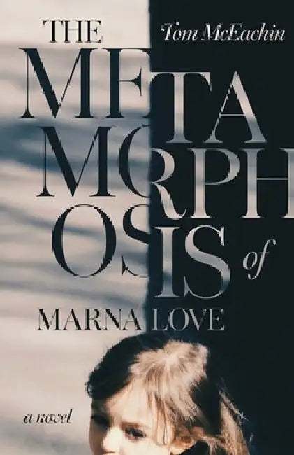 The Metamorphosis of Marna Love by Tom McEachin