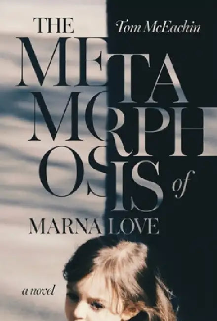 The Metamorphosis of Marna Love by Tom McEachin