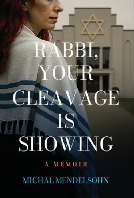 Rabbi, Your Cleavage is Showing by Michal Mendelsohn