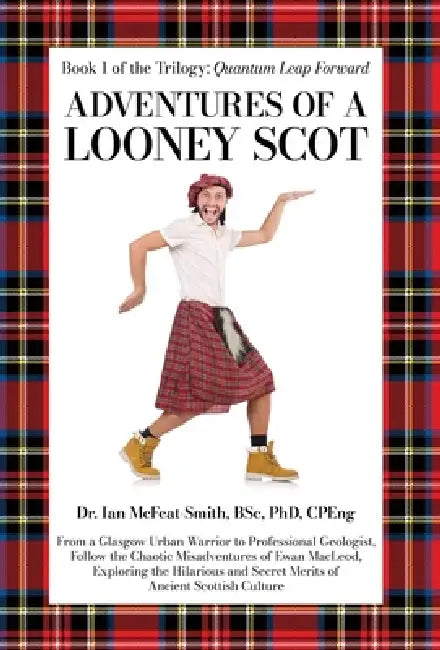 Adventures of a Looney Scot: From a Glasgow Urban Warrior to a Professional Geologist by Ian McFeat-Smith