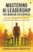 Mastering AI Leadership for Modern Enterprise: Executive strategies for Harnessing Generative AI, Agentic AI and Beyond by Soumayajit Hazra, Sudeepta Das