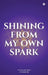 Shining From My Own Spark: A monthly space for reflection, positivity, and mindful coloring by Dr Paramita Datta, Dr Kausik Rej