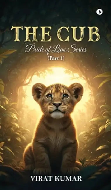 The Cub: Pride of lion series (Part 1) by Virat Kumar