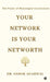 Your Network is Your Networth: The Power of Meaningful Connections by Dr Ashok Agarwal