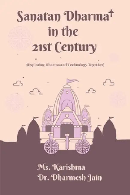 Sanatan Dharma in the 21st Century: (Exploring Dharma and Technology Together) by Anthology
