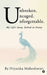 Unbroken. Uncaged. Unforgettable.: My Life's Story, Etched in Poetry by Priyanka Maheshwari