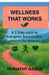Wellness that Works: A 3 Step Path to Energetic Sustainable Health for Women by Parvathy Radha