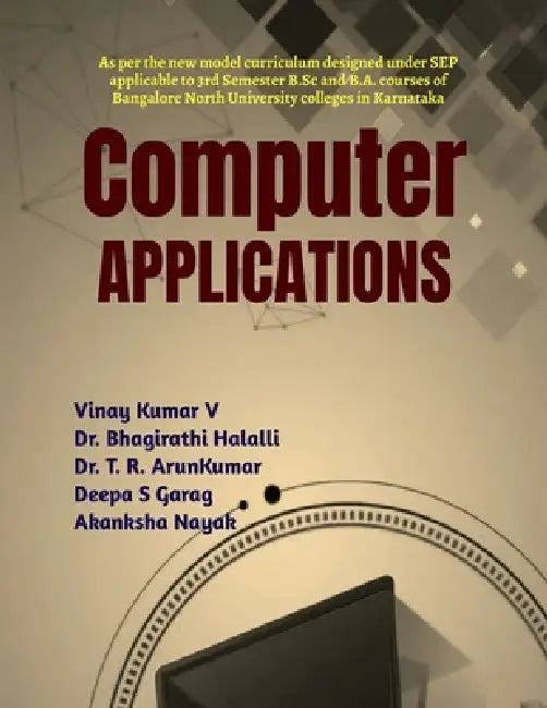 Computer Applications: As per the new model curriculum designed under State Education Policy [SEP] applicable to 3rd Semester B.Sc and BA course of Ba by Vinay Kumar V