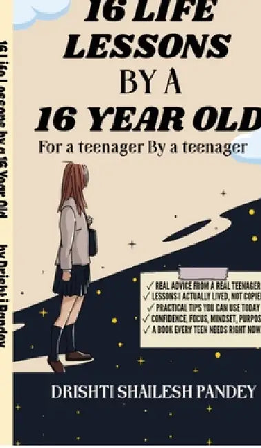 16 Life Lessons by a 16 Year Old: A Book for teenager by a Teenager by Drishti Shailesh Pandey
