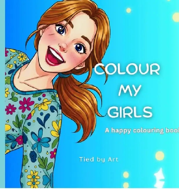 Colour My Girls: A Happy Colouring Book by Tied by Art