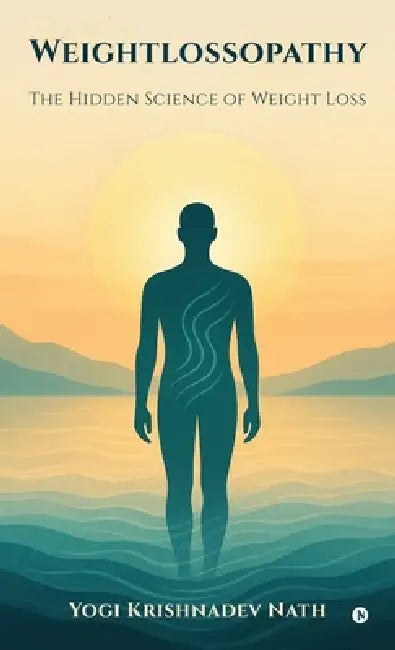 Weightlossopathy: The Hidden Science of Weight Loss by Yogi Krishnadev Nath