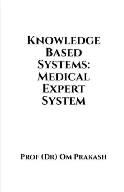 Knowledge Based Systems: Medical Expert System by Prof (Dr) Om Prakash