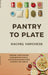 Pantry To Plate: Simple, Nutritious Meals from Around the World by Rachel Varghese