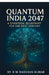 Quantum India 2047: A Strategic Blueprint For The Next Century by B M Darshan Kumar