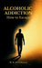 Alcoholic Addiction: How to Escape by M K Devidasan