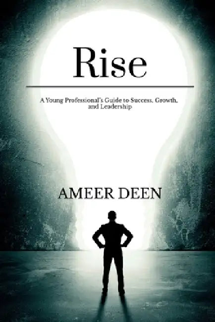 Rise: A Young Professional's Guide to Success, Growth, and Leadership by Ameer Deen