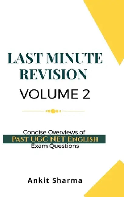 Last Minute Revision Volume 2: Concise Overviews of Past UGC NET English Exam Questions by Ankit Sharma