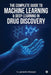 The Complete Guide to Machine Learning and Deep Learning in Drug Discovery by Y Lakshmi Prasad