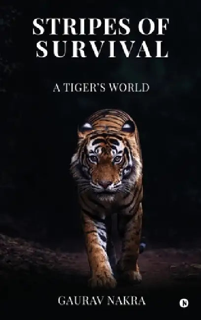 Stripes of Survival: A Tiger's World by Gaurav Nakra