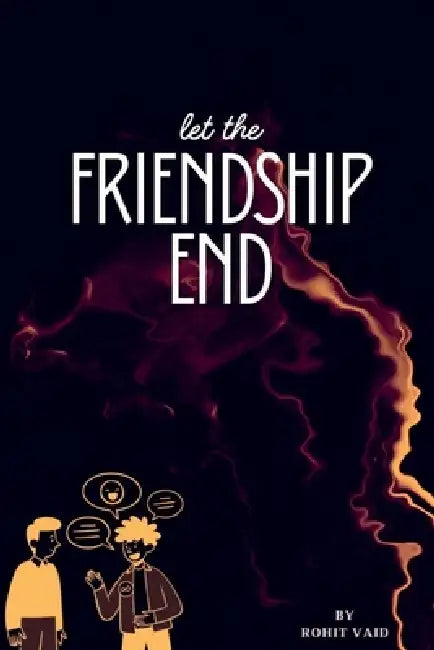Let the FRIENDSHIP END by Rohit Vaid