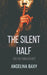 The Silent Half by Angelina Baxy