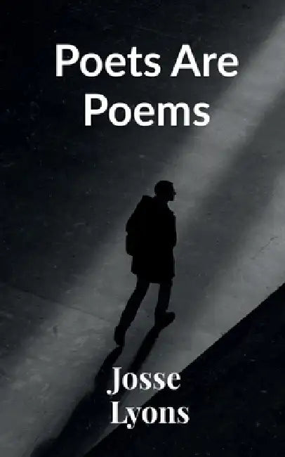 Poets Are Poems by Josse Lyons