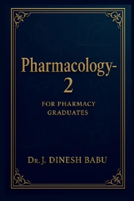 Pharmacology -2: For Pharmacy Graduates by Dr J Dinesh Babu