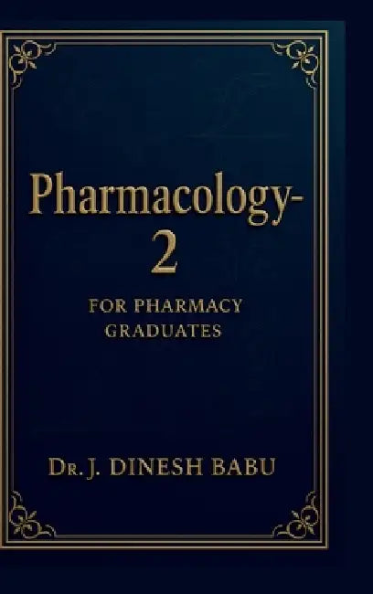 Pharmacology -2: For Pharmacy Graduates by Dr J Dinesh Babu