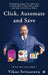 Click, Automate and Save: Powerful Strategies That Allow You to Finish 80% of Your Office Tasks With Only 20% of Your Effort. by Vikas Srivastava