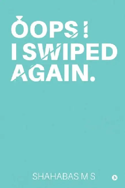 Oops! I Swiped Again. by Shahabas M S